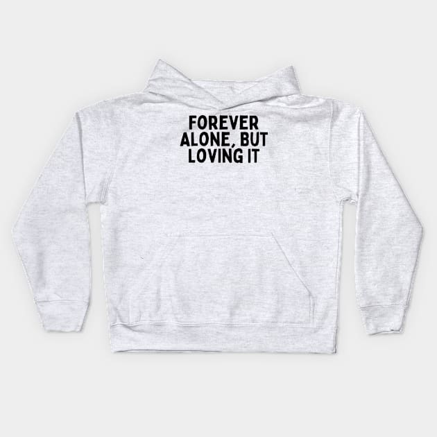 Forever Alone But Loving It, Singles Awareness Day Kids Hoodie by DivShot 